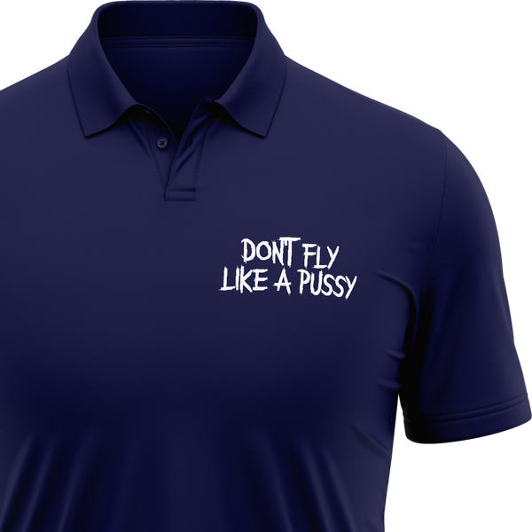 Don't Fly Like A Pussy Polo Shirt