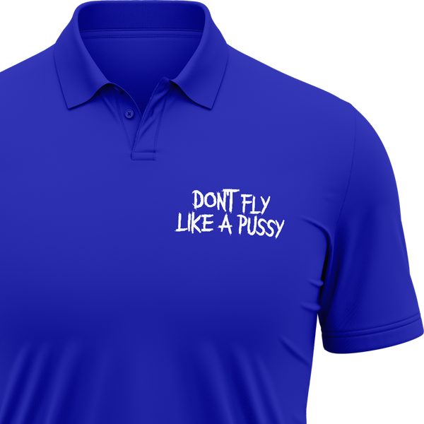 Don't Fly Like A Pussy Polo Shirt