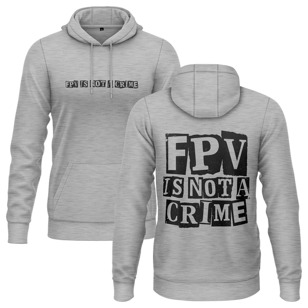 FPV Is Not A Crime hoodie for freestyle pilots – Grey