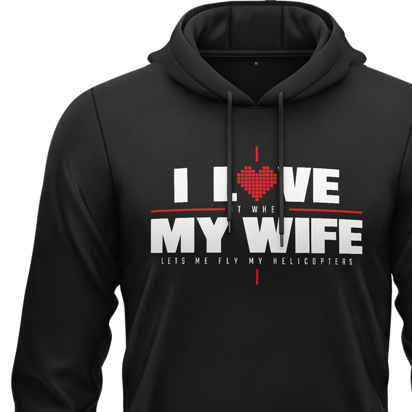 I Love My Wife &amp; Helicopters Hoodie
